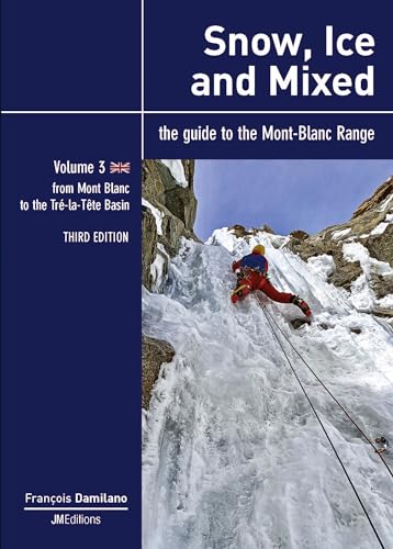 Snow, Ice And Mixed - Vol 3 - Third Edition: From Mont Blanc To Tré-La-Tête Basin