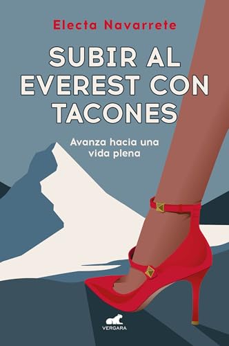 Subir Al Everest Con Tacones: Avanza Hacia Una Vida Plena