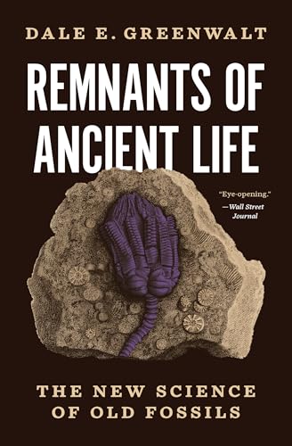 Remnants Of Ancient Life: The New Science Of Old Fossils