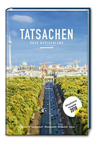 Tatsachen Über Deutschland. Alle Infos, Die Sie Über Die Deutsche Gesellschaft Und Kultur Wissen Müssen. Kompaktes Allgemeinwissen Mit Lustigen Und Sp