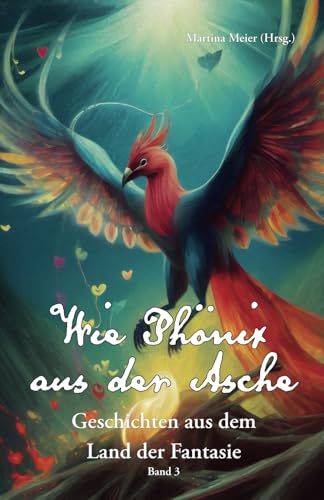 Wie Phönix Aus Der Asche: Geschichten Aus Dem Land Der Fantasie Band 3