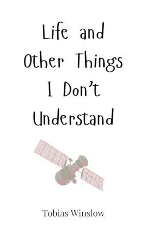 Life And Other Things I Don'T Understand