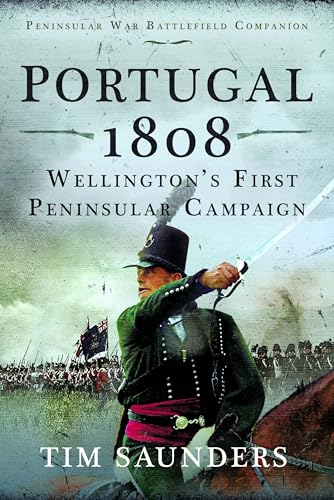 Portugal 1808: Wellington’S First Peninsular Campaign