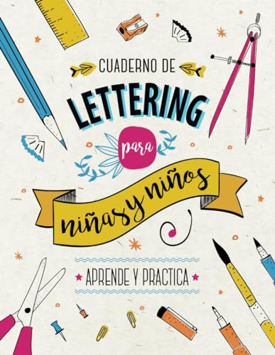 Cuaderno De Lettering Para Niños Y Niñas - Aprende Y Practica: Libro Con Más De 120 Páginas De Teoría Paso A Paso, Técnicas De Caligrafía, Plantillas