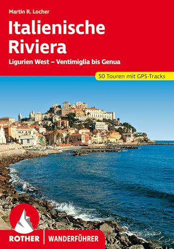 Italienische Riviera: Ligurien West - Ventimiglia Bis Genua. 50 Touren Mit Gps-Tracks