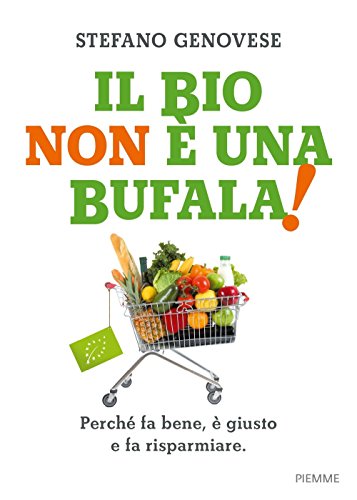 Il Bio Non È Una Bufala! Perché Fa Bene, È Giusto E Fa Risparmiare