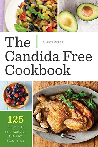 The Candida Free Cookbook: 125 Recipes To Beat Candida And Live Yeast Free