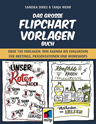 Das Große Flipchart-Vorlagen-Buch: Über 180 Vorlagen Von Agenda Bis Evaluation Für Meetings, Präsentationen Und Workshops (Mitp Business)