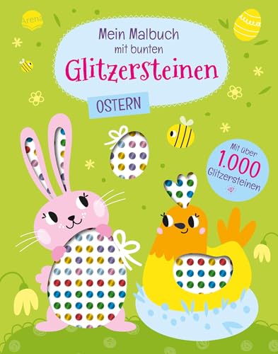 Mein Malbuch Mit Bunten Glitzersteinen. Ostern (Mit Über 1.000 Glitzersteinen): Oster-Malbuch Mit Glitzersteinen Zum Bekleben Und Perforierten Seiten 