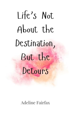 Life'S Not About The Destination, But The Detours