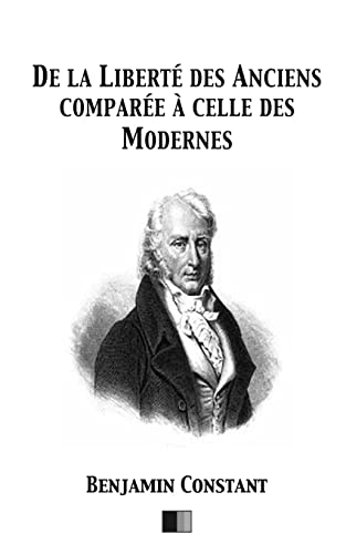 De La Liberté Des Anciens Comparée À Celle Des Modernes
