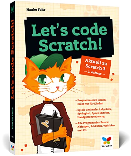 Let'S Code Scratch!: Programmieren Lernen Mit Scratch 3. Der Perfekte Programmierstart Für Kinder Ab 10 Jahren