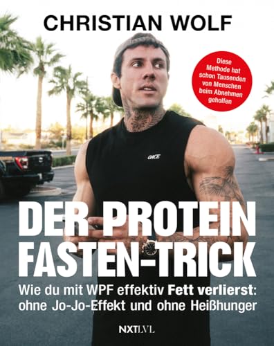 Der Protein-Fasten-Trick: Wie Du Mit Wpf Effektiv Fett Verlierst - Das Abnehm-Buch Ohne Jo-Jo-Effekt & Heißhunger - Dauerhaft Gewicht Reduzieren, Bauc