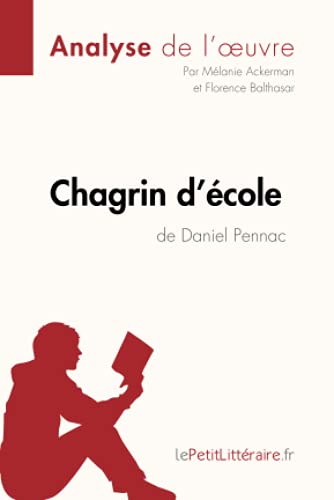 Chagrin D'École De Daniel Pennac (Analyse De L'Oeuvre): Comprendre La Littérature Avec Lepetitlittéraire.Fr [Lingua Francese]: Analyse Complète Et Rés