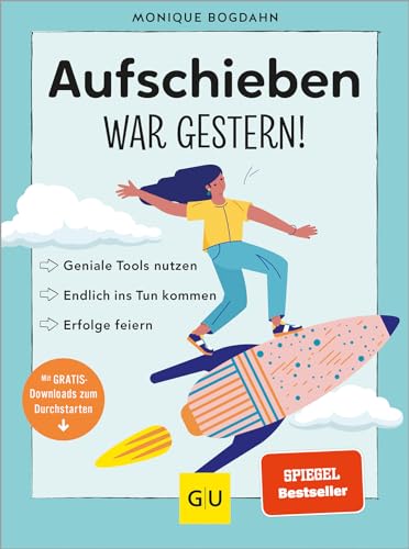 Aufschieben War Gestern!: Geniale Tools Nutzen, Endlich Ins Tun Kommen, Erfolge Feiern