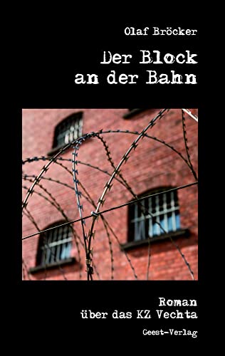 Der Block An Der Bahn: Ein Roman Über Das Kz Vechta