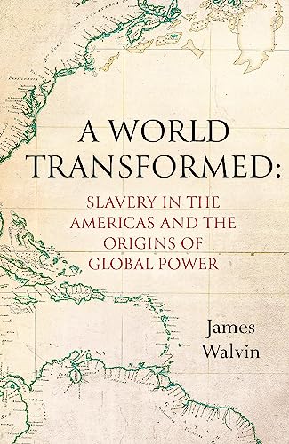 A World Transformed: Slavery In The Americas And The Origins Of Global Power