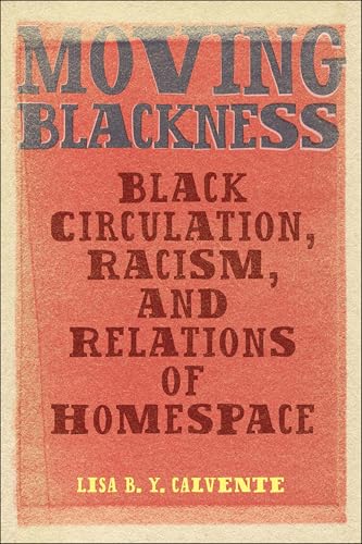 Moving Blackness: Black Circulation, Racism, And Relations Of Homespace