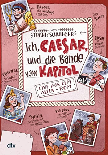 Ich, Caesar, Und Die Bande Vom Kapitol Live Aus Dem Alten Rom: Geschichte Witzig Und Originell Erzählt Ab 10: 2