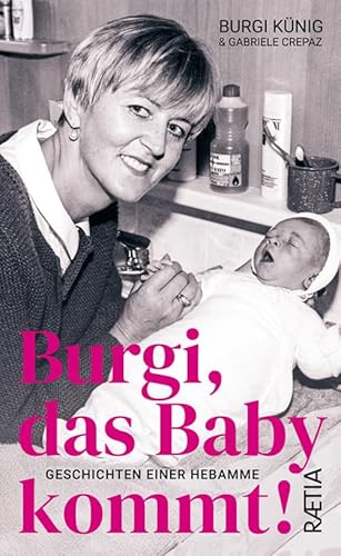 Burgi, Das Baby Kommt: Geschichten Einer Hebamme