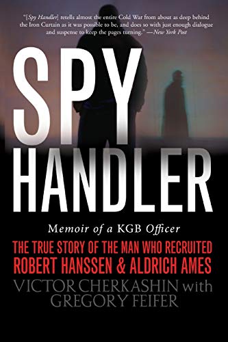 Spy Handler: Memoir Of A Kgb Officer - The True Story Of The Man Who Recruited Robert Hanssen And Aldrich Ames
