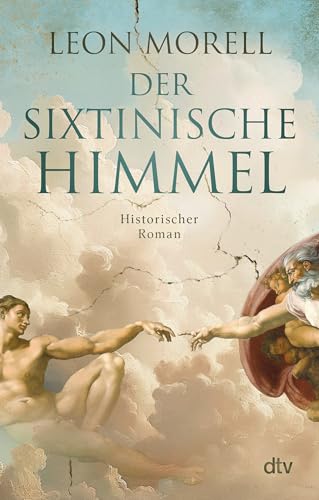 Der Sixtinische Himmel: Historischer Roman | 'Historischer Roman, Künstlerbiografie Und Thriller Zugleich - Und Damit Dreifach Gut.' Freundin
