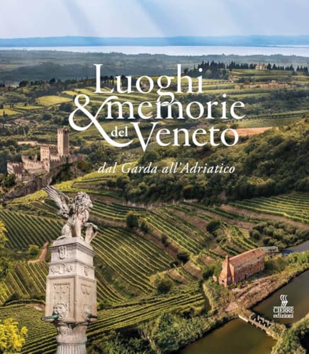 Luoghi E Memorie Del Veneto. Dal Garda All'Adriatico