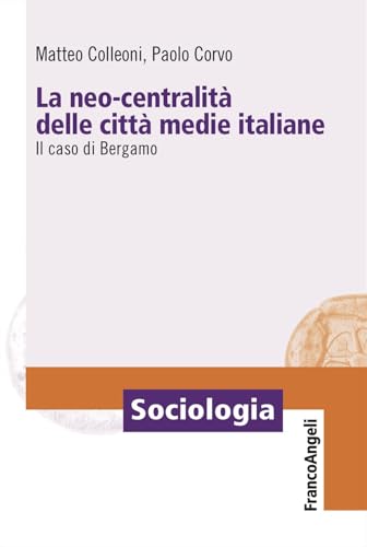La Neo-Centralità Delle Città Medie Italiane. Il Caso Di Bergamo