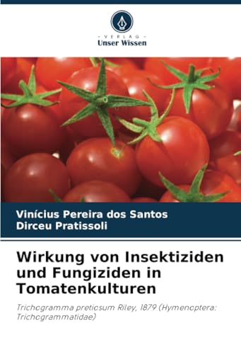 Wirkung Von Insektiziden Und Fungiziden In Tomatenkulturen: Trichogramma Pretiosum Riley, 1879 (Hymenoptera: Trichogrammatidae)
