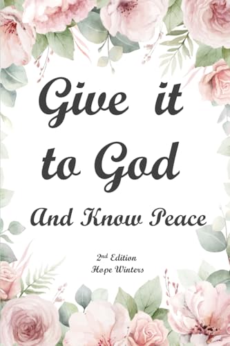 Give It To God And Know Peace Journal (2Nd Edition): Anti-Anxiety Notebook, Stress Management Prayer Diary With Supportive, Uplifting Bible Verses For