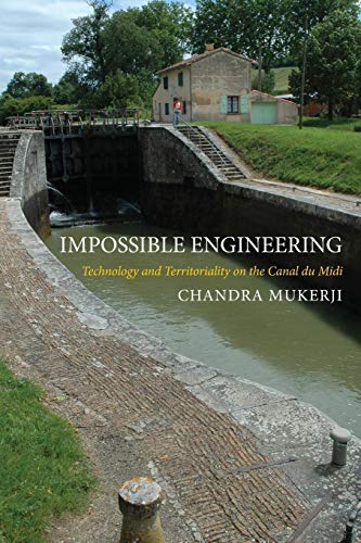 Impossible Engineering: Technology And Territoriality On The Canal Du Midi (Princeton Studies In Cultural Sociology)