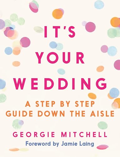It'S Your Wedding: A Step By Step Guide Down The Aisle (With Foreword By Jamie Laing)