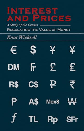 Interest And Prices: A Study Of The Causes Regulating The Value Of Money
