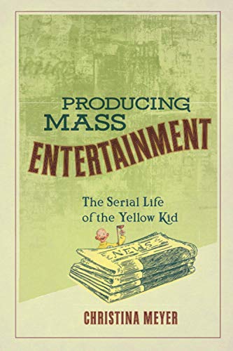Producing Mass Entertainment: The Serial Life Of The Yellow Kid