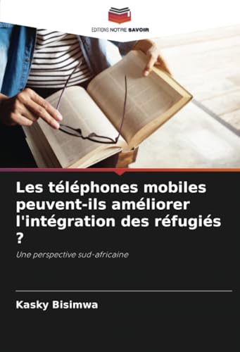 Les Téléphones Mobiles Peuvent-Ils Améliorer L'Intégration Des Réfugiés ?: Une Perspective Sud-Africaine