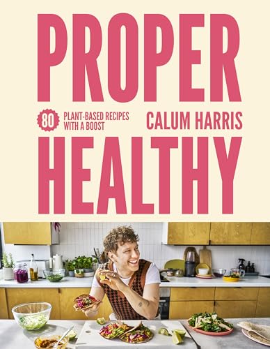 Proper Healthy: 80 Plant-Based Recipes With A Boost