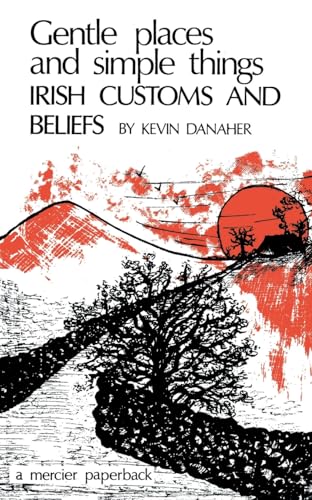 Gentle Places And Simple Things: Irish Customs And Beliefs