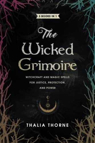 The Wicked Grimoire: Witchcraft And Magic Spells For Justice, Protection, And Power