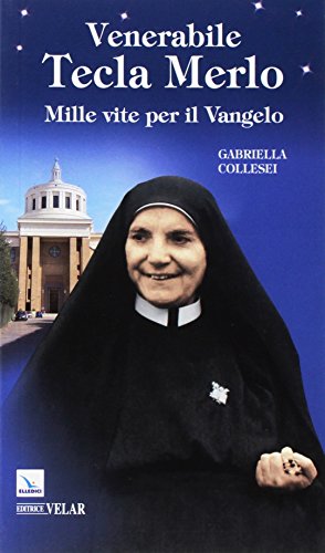 Venerabile Tecla Merlo. Mille Vite Per Il Vangelo