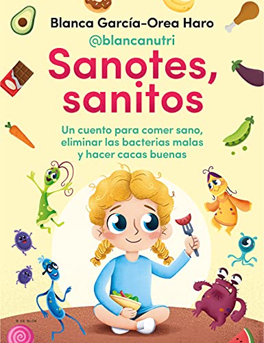 Sanotes, Sanitos / Healthy, Happy: Un Cuento Para Comer Sano, Eliminar Las Bacterias Malas Y Hacer Cacas Buenas