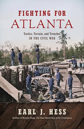 Fighting For Atlanta: Tactics, Terrain, And Trenches In The Civil War
