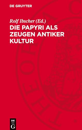 Die Papyri Als Zeugen Antiker Kultur: Herausgegeben Vom Generaldirektor Der Ehemals Staatlichen Museen Zu Berlin