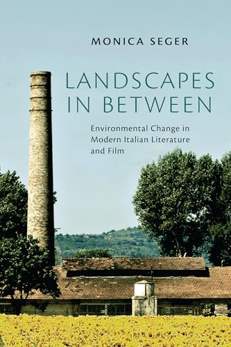 Landscapes In Between: Environmental Change In Modern Italian Literature And Film