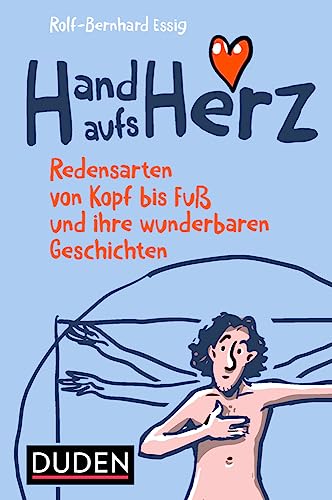 Hand Aufs Herz: Redensarten Von Kopf Bis Fuß Und Ihre Wunderbaren Geschichten