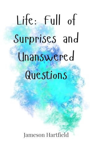 Life: Full Of Surprises And Unanswered Questions