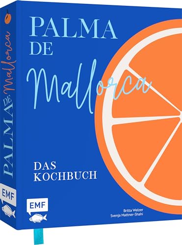 Palma De Mallorca - Das Kochbuch: Die Aufregendsten Rezepte Und Stimmungsvolle Impressionen Von Der Sonneninsel: Paella, Frito Mallorquín Und Crespell