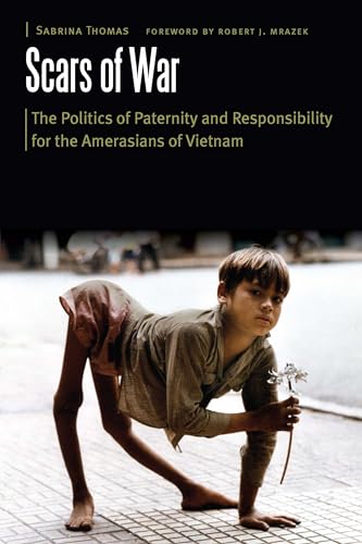 Scars Of War: The Politics Of Paternity And Responsibility For The Amerasians Of Vietnam
