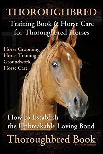 Thoroughbred Training Book & Horse Care For Thoroughbred Horses, Horse Grooming Horse Training, Groundwork, Horse Care, How To Establish The Unbreakab