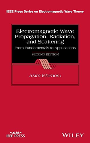 Electromagnetic Wave Propagation, Radiation, And Scattering: From Fundamentals To Applications