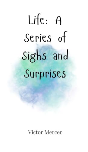 Life: A Series Of Sighs And Surprises